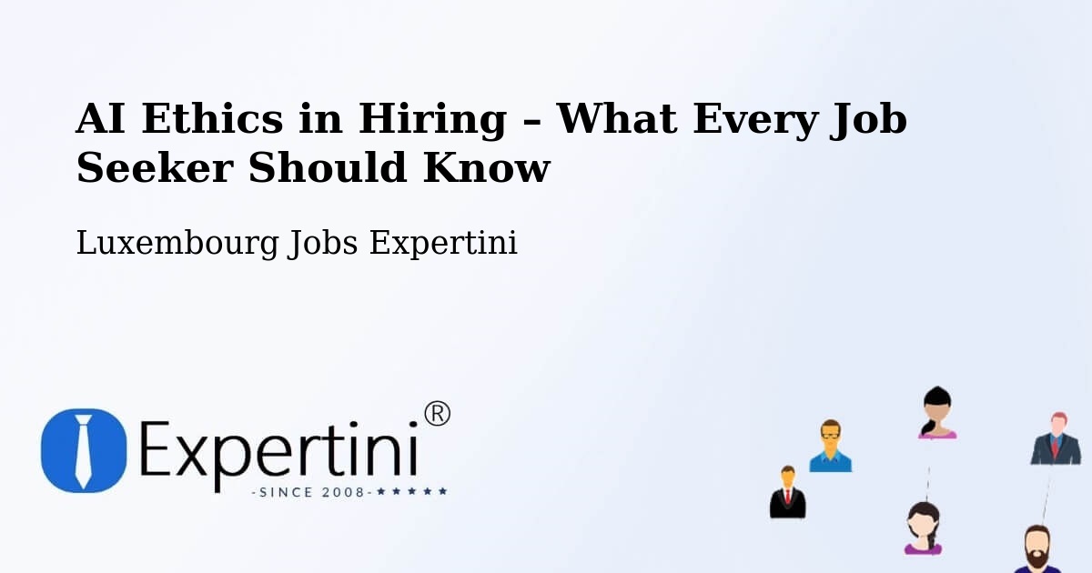 AI Ethics in Recruitment & Hiring – Useldange - Useldange, Luxembourg Jobs Expertini